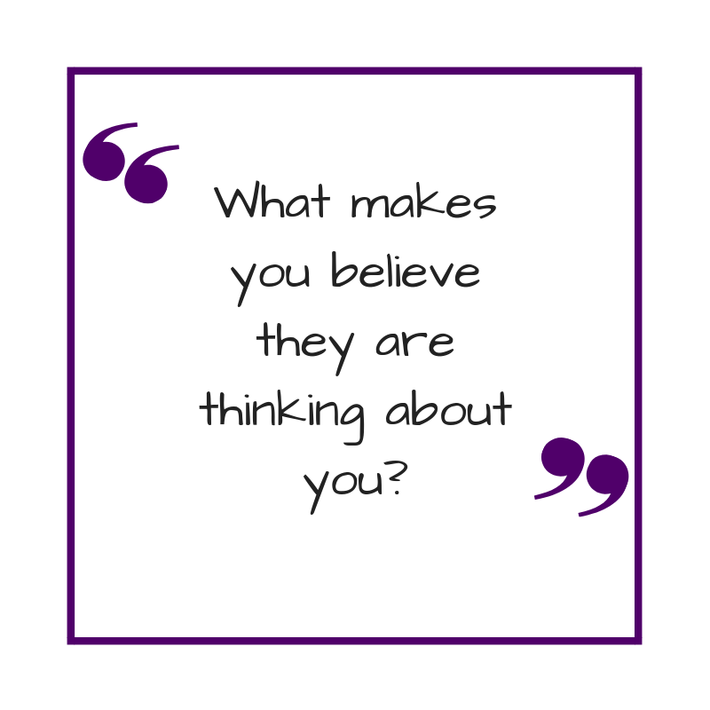 What makes you believe they are thinking about you