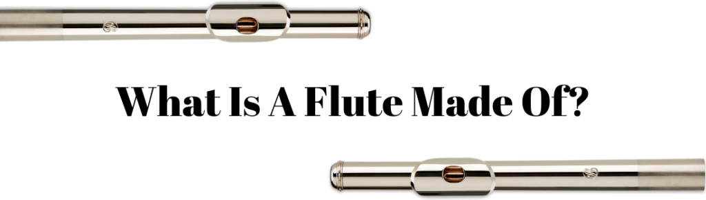 What Is A Flute Made Of?